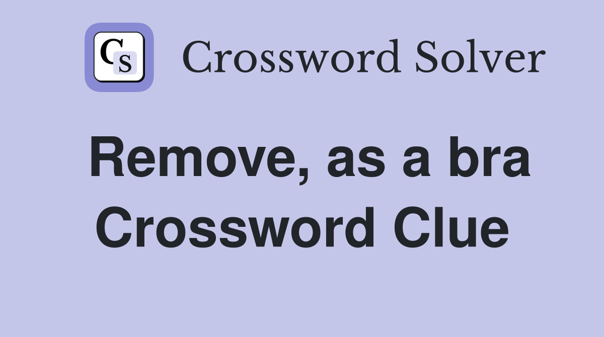 Remove, as a bra Crossword Clue