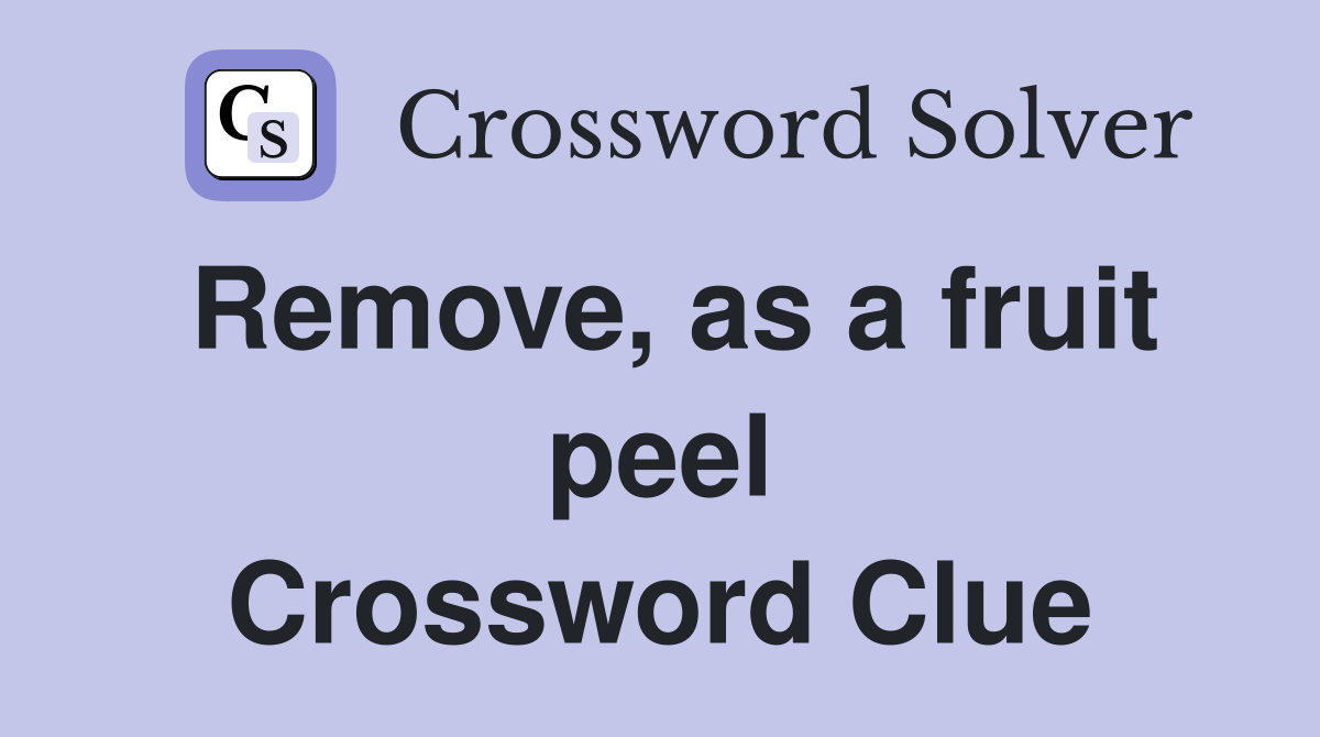 Remove, as a fruit peel Crossword Clue