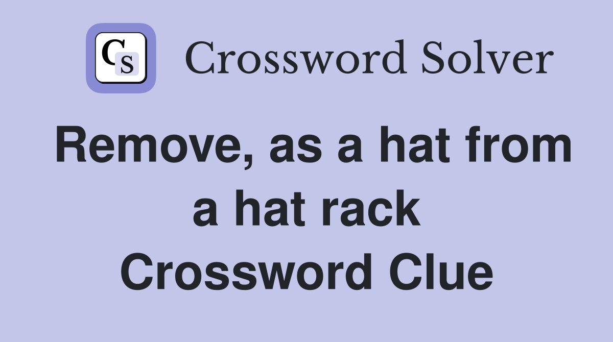 Remove, as a hat from a hat rack Crossword Clue