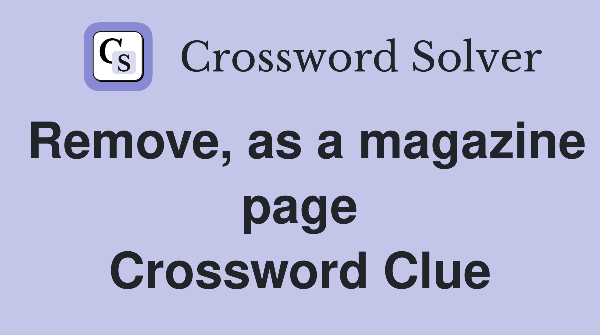 Remove, as a magazine page Crossword Clue