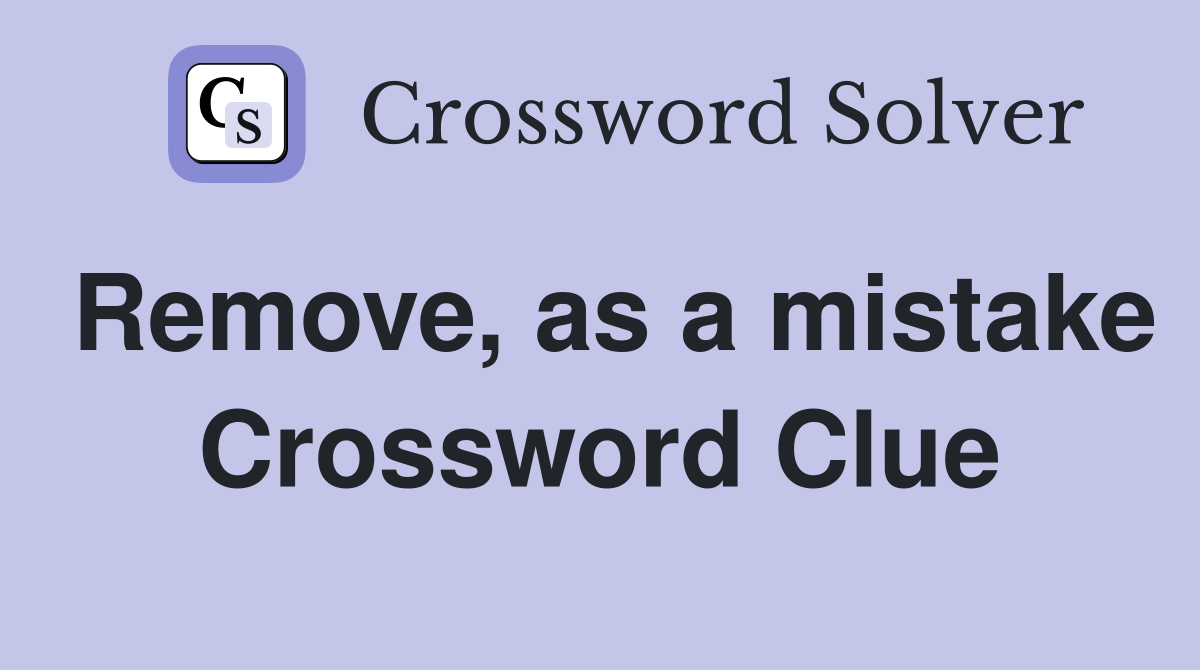 Remove, as a mistake Crossword Clue