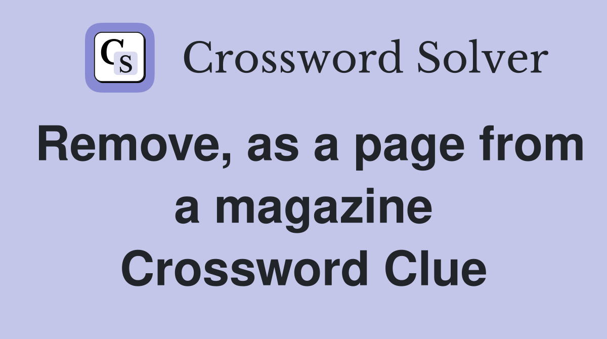 Remove, as a page from a magazine Crossword Clue
