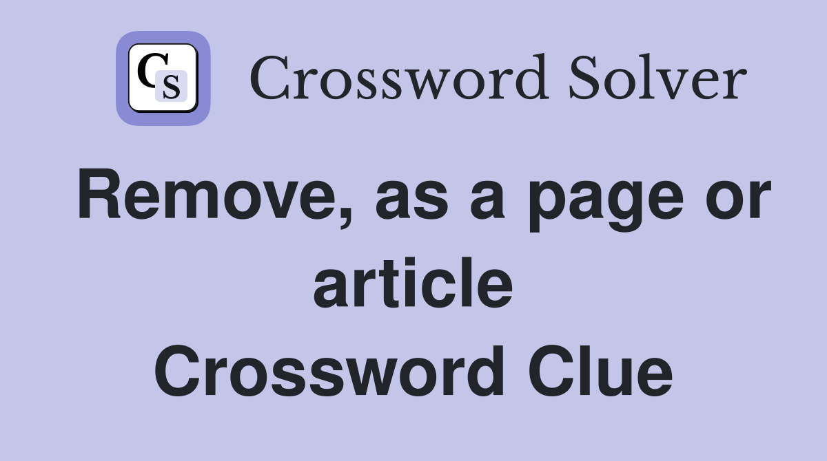 Remove, as a page or article Crossword Clue