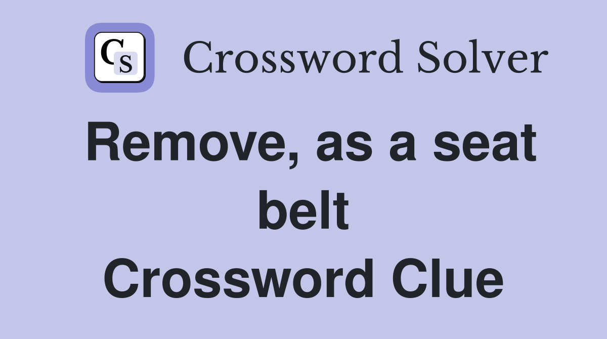 Remove, as a seat belt Crossword Clue