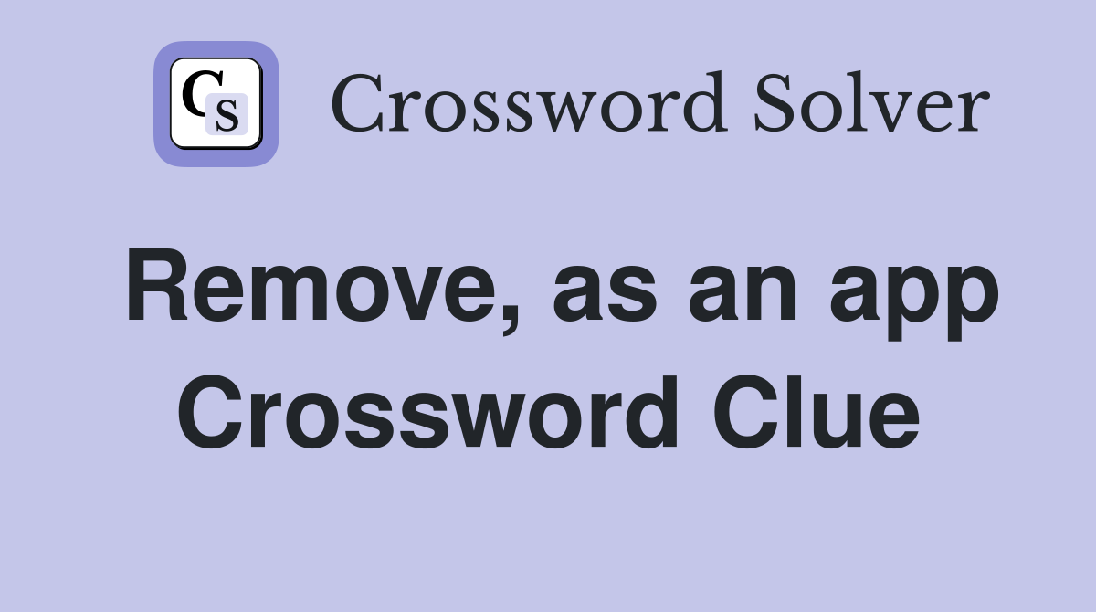 Remove, as an app Crossword Clue
