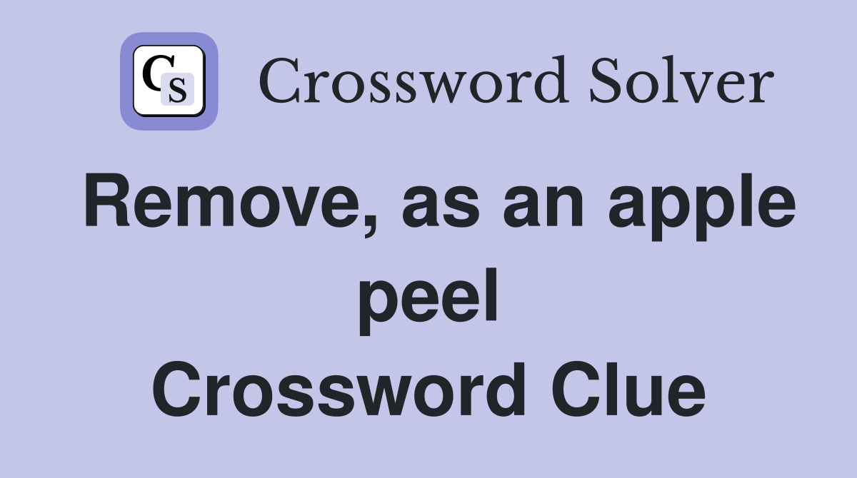 Remove, as an apple peel Crossword Clue