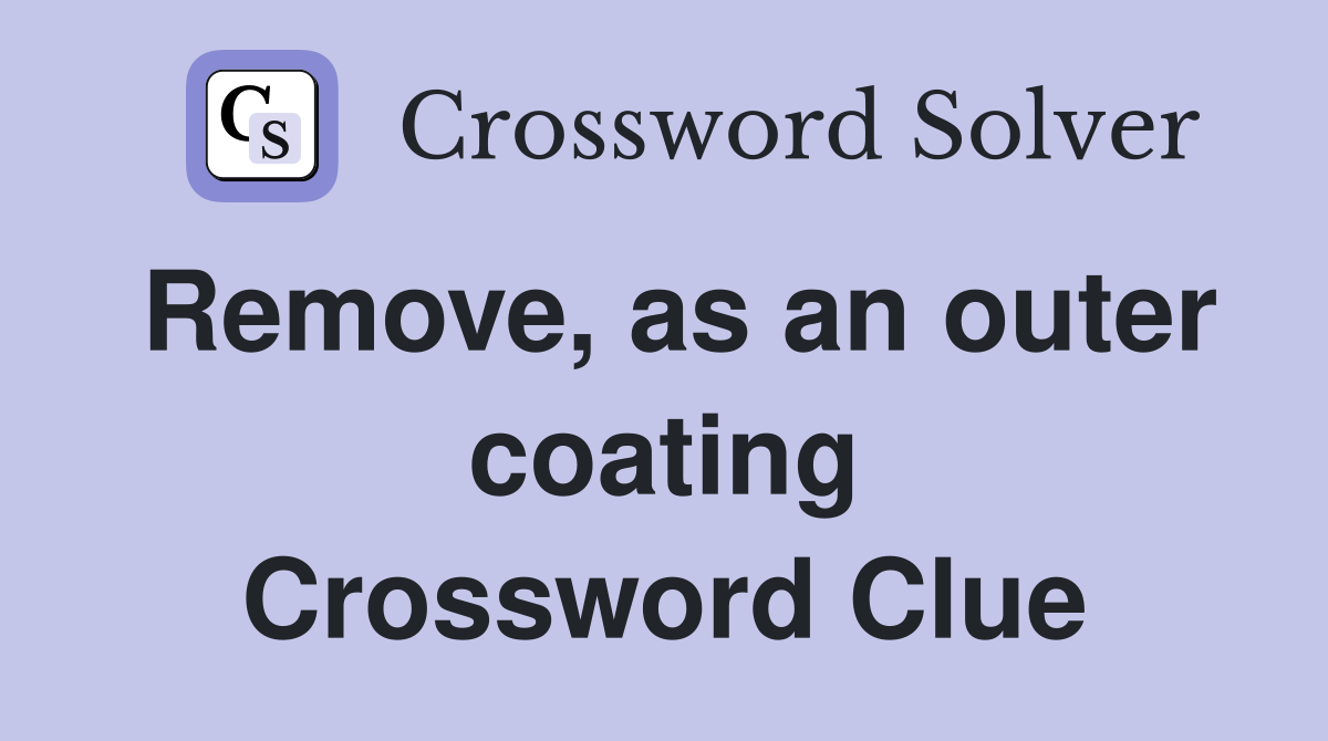 Remove, as an outer coating Crossword Clue