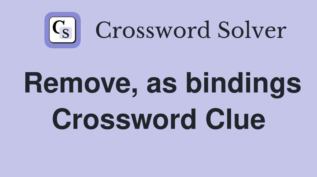 Remove, as bindings Crossword Clue