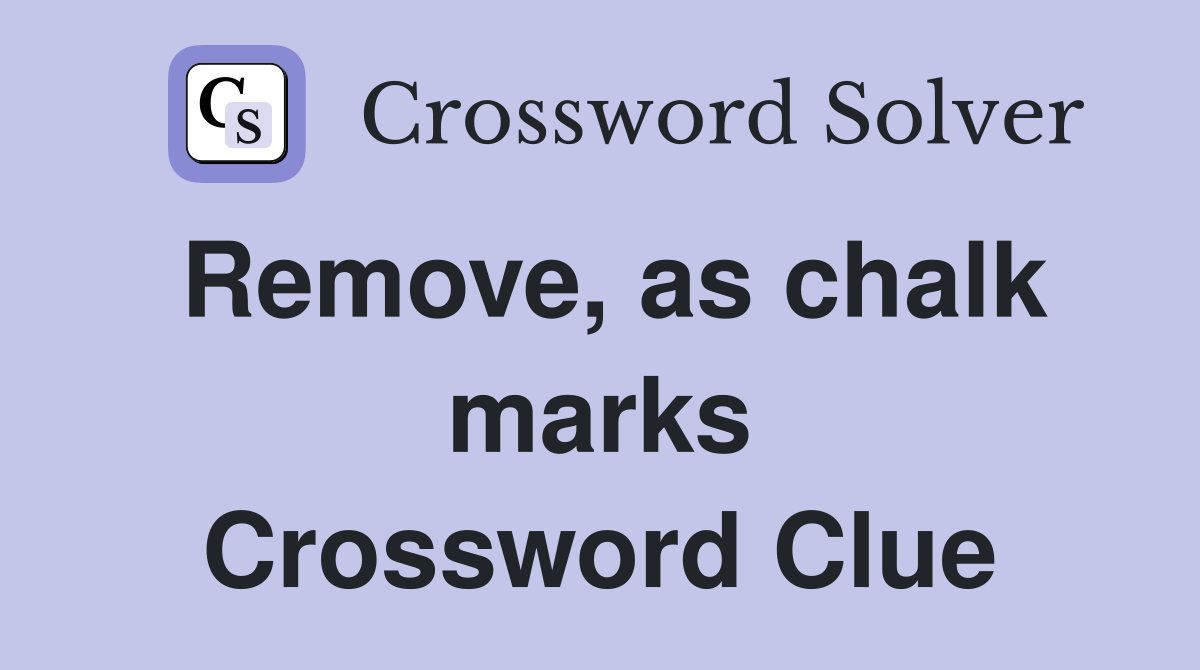 Remove, as chalk marks Crossword Clue