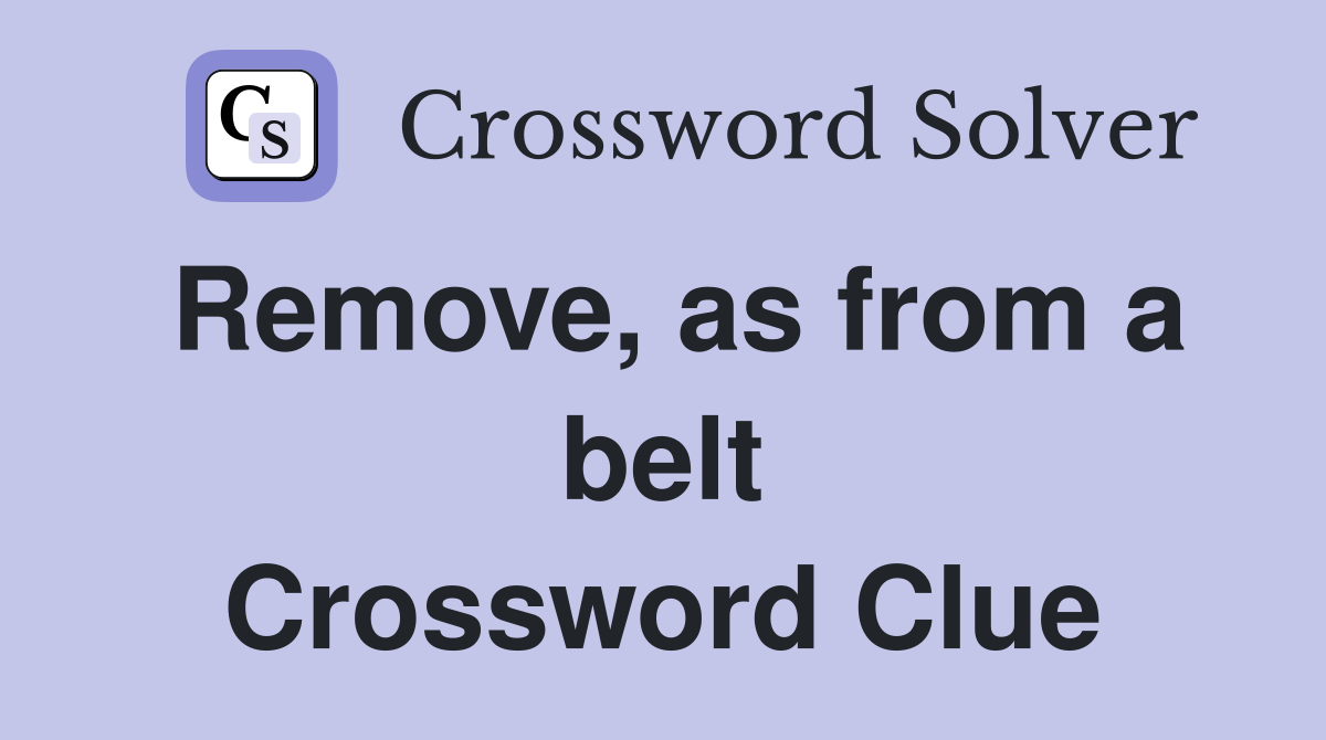 Remove, as from a belt Crossword Clue