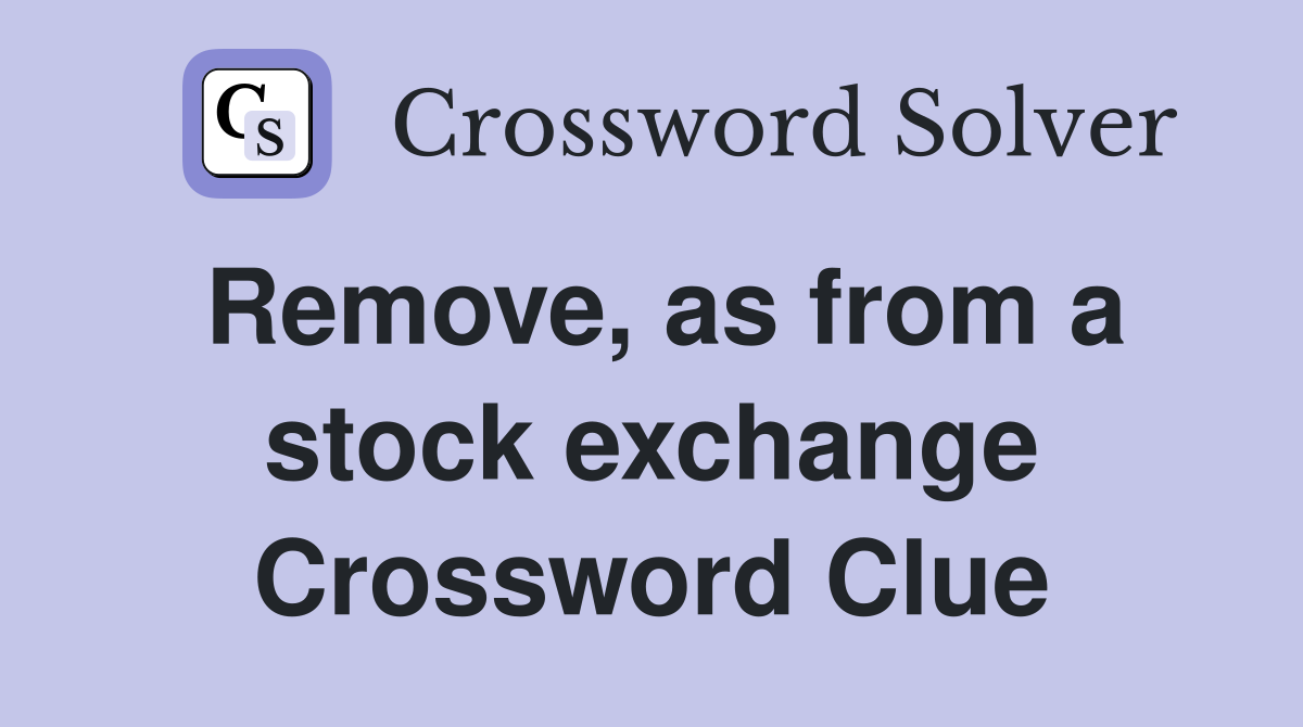 Remove, as from a stock exchange Crossword Clue
