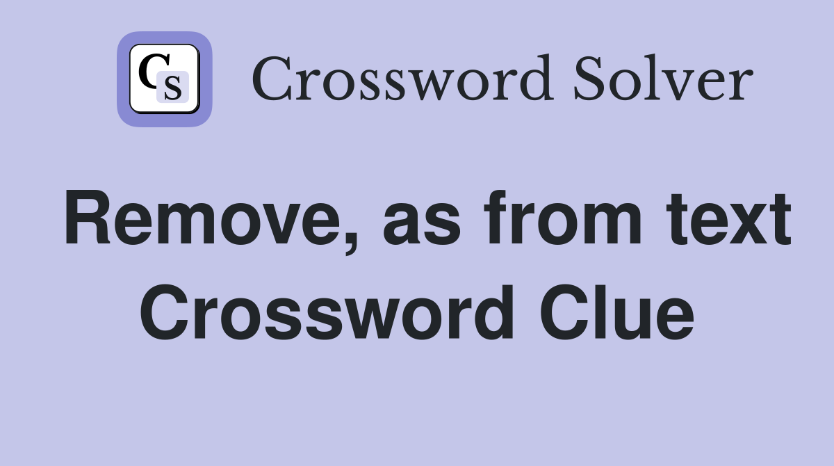 Remove, as from text Crossword Clue