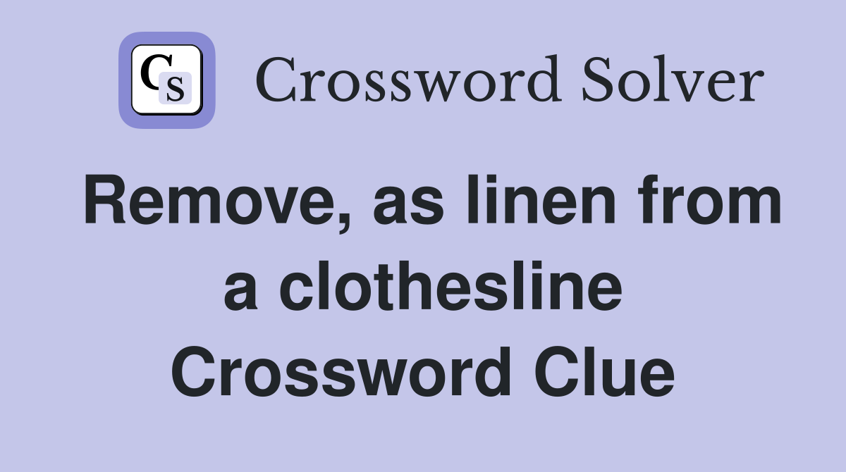 Remove, as linen from a clothesline Crossword Clue
