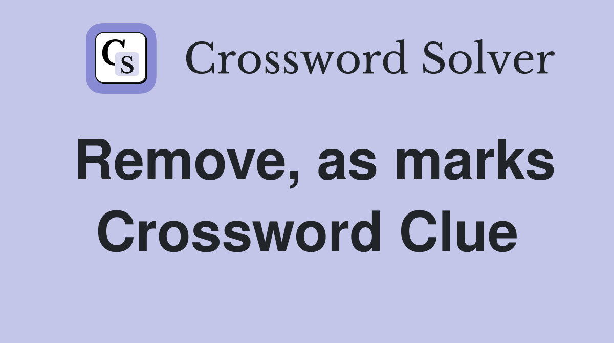 Remove, as marks Crossword Clue