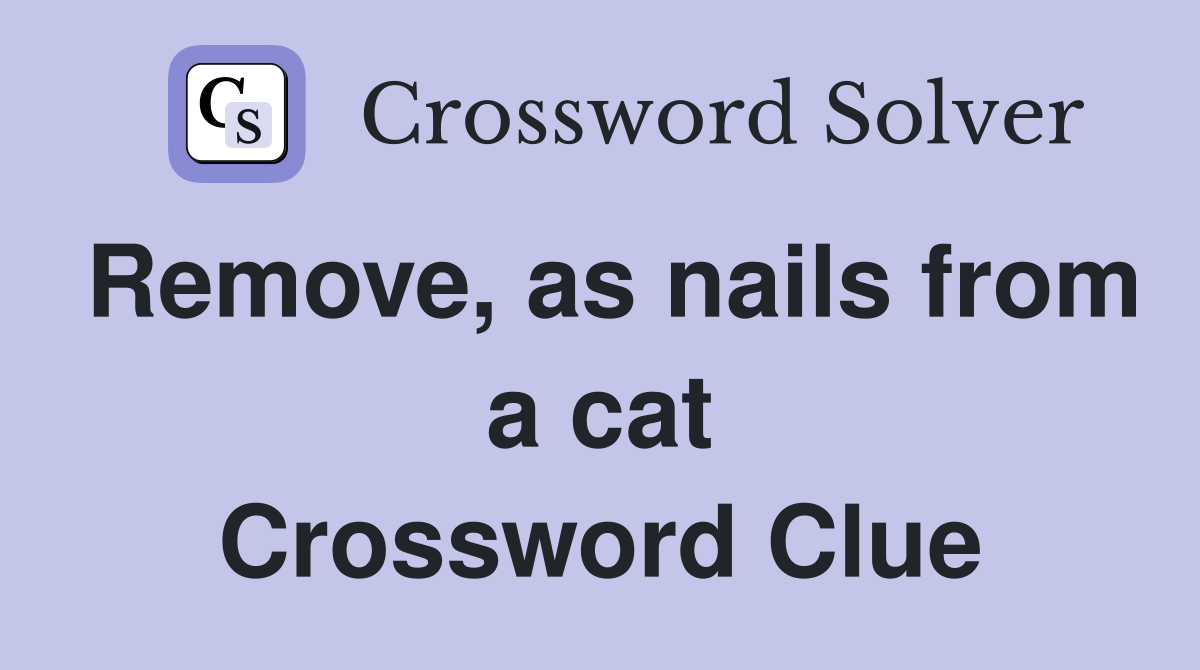 Remove, as nails from a cat Crossword Clue