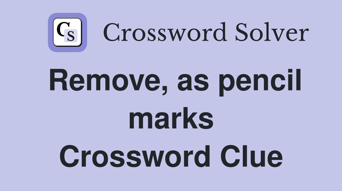 Remove, as pencil marks Crossword Clue