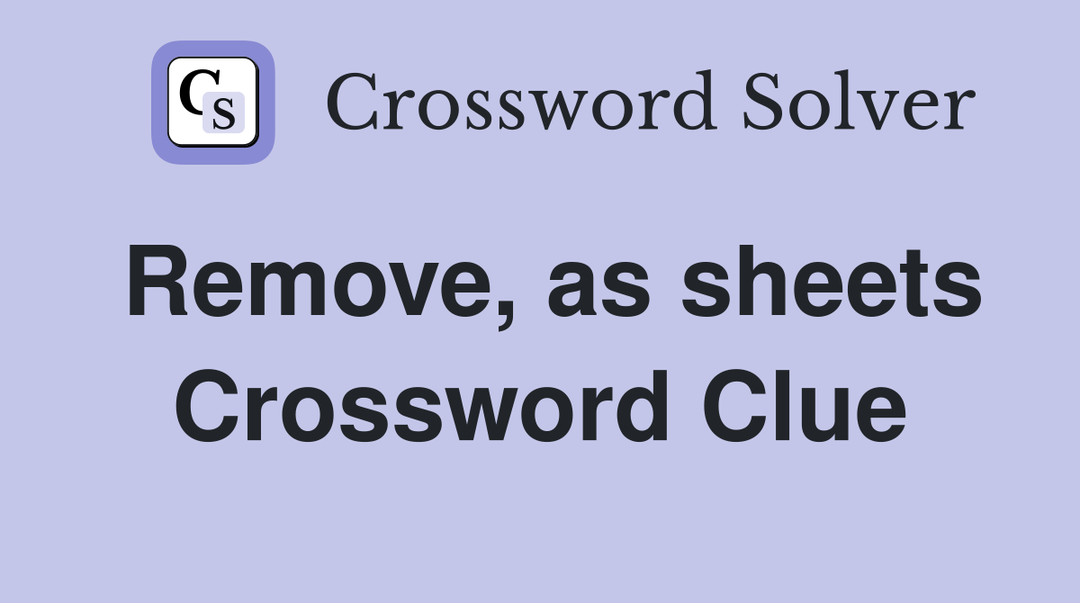 Remove, as sheets Crossword Clue