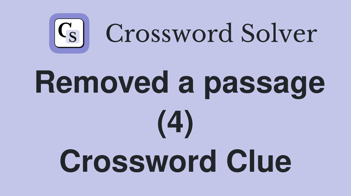 Removed a passage (4) Crossword Clue