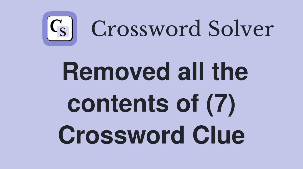 Removed all the contents of (7) Crossword Clue