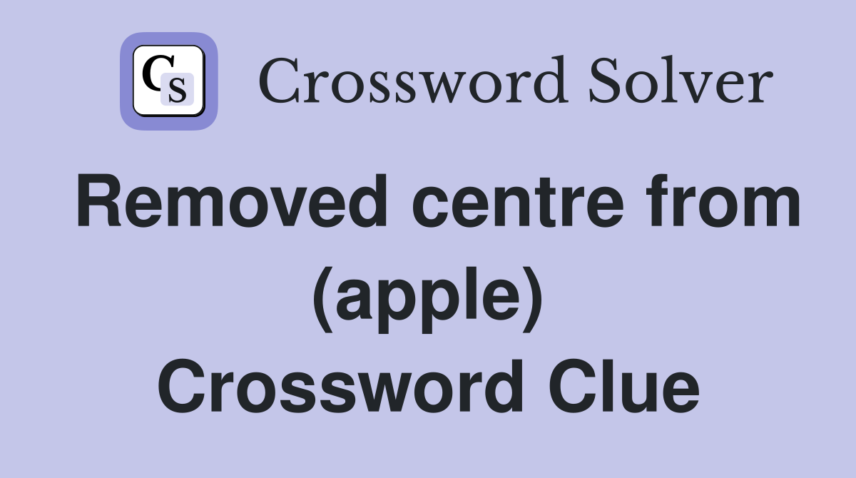 Removed centre from (apple) Crossword Clue