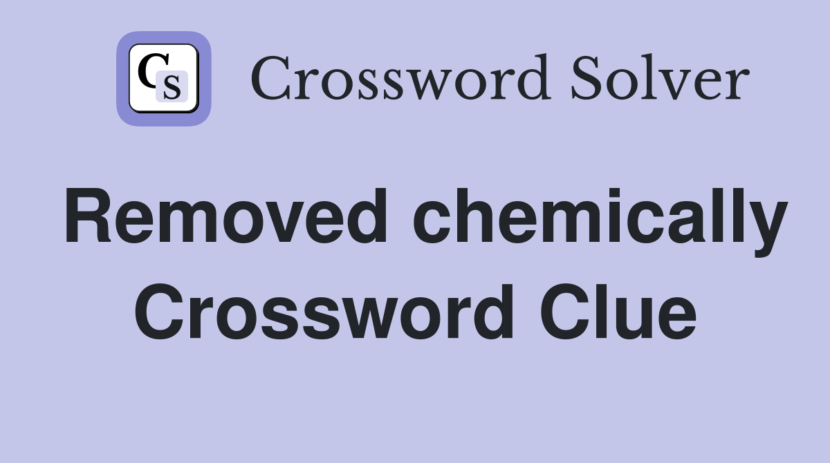 Removed chemically Crossword Clue
