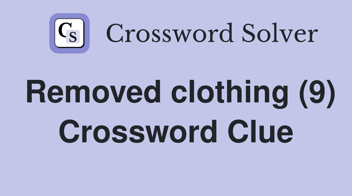 Removed clothing (9) Crossword Clue