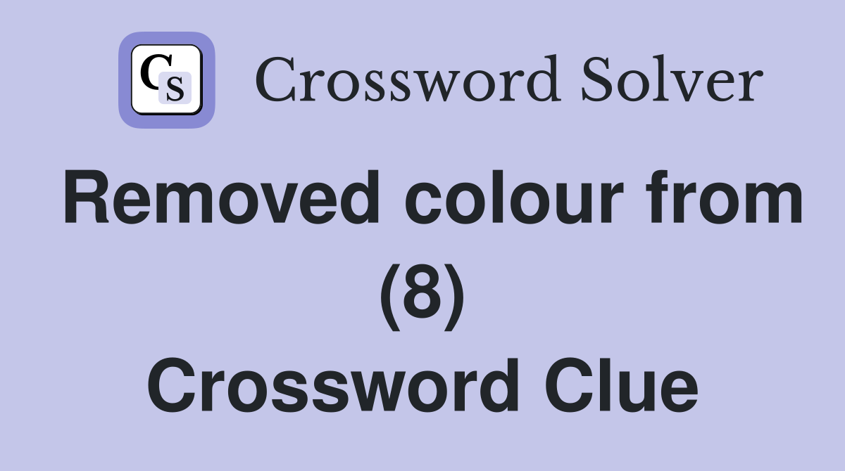 Removed colour from (8) Crossword Clue