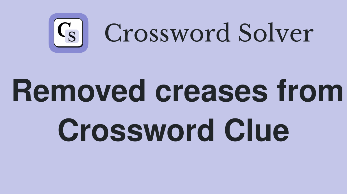 Removed creases from Crossword Clue