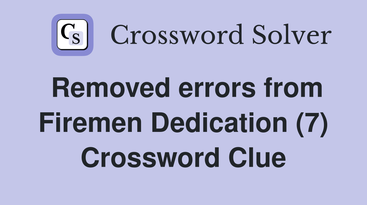 Removed errors from Firemen Dedication (7) Crossword Clue