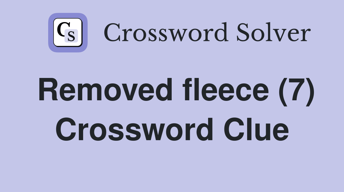 Removed fleece (7) Crossword Clue