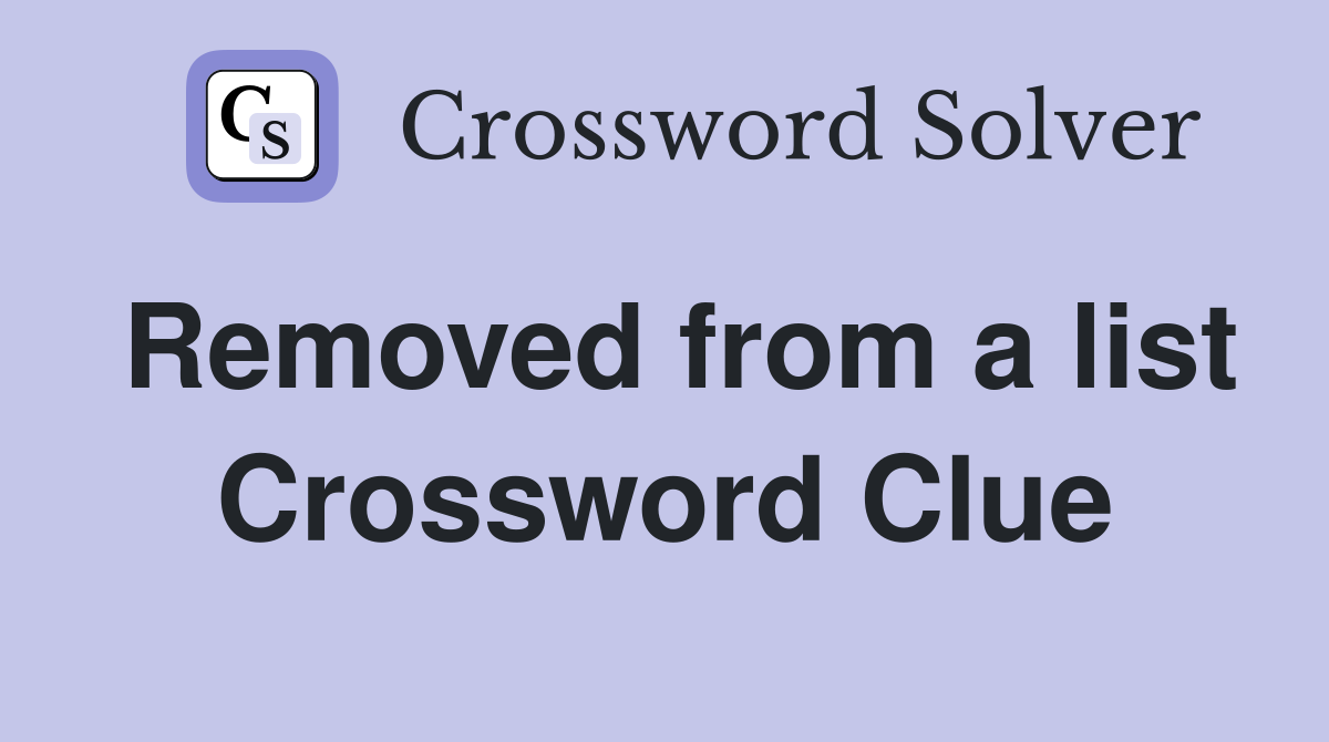 Removed from a list Crossword Clue