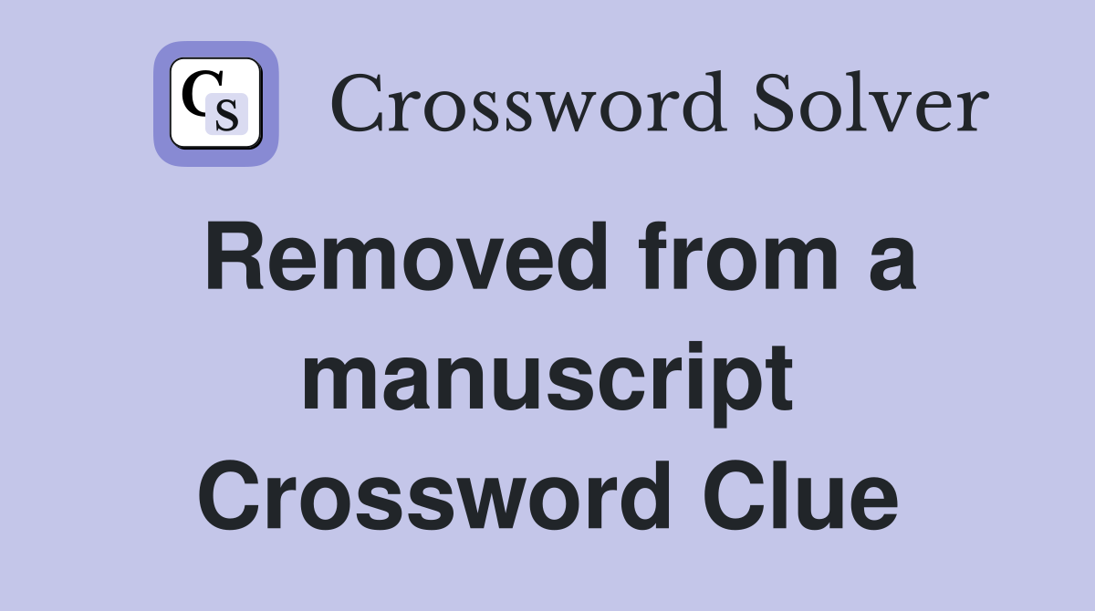 Removed from a manuscript Crossword Clue