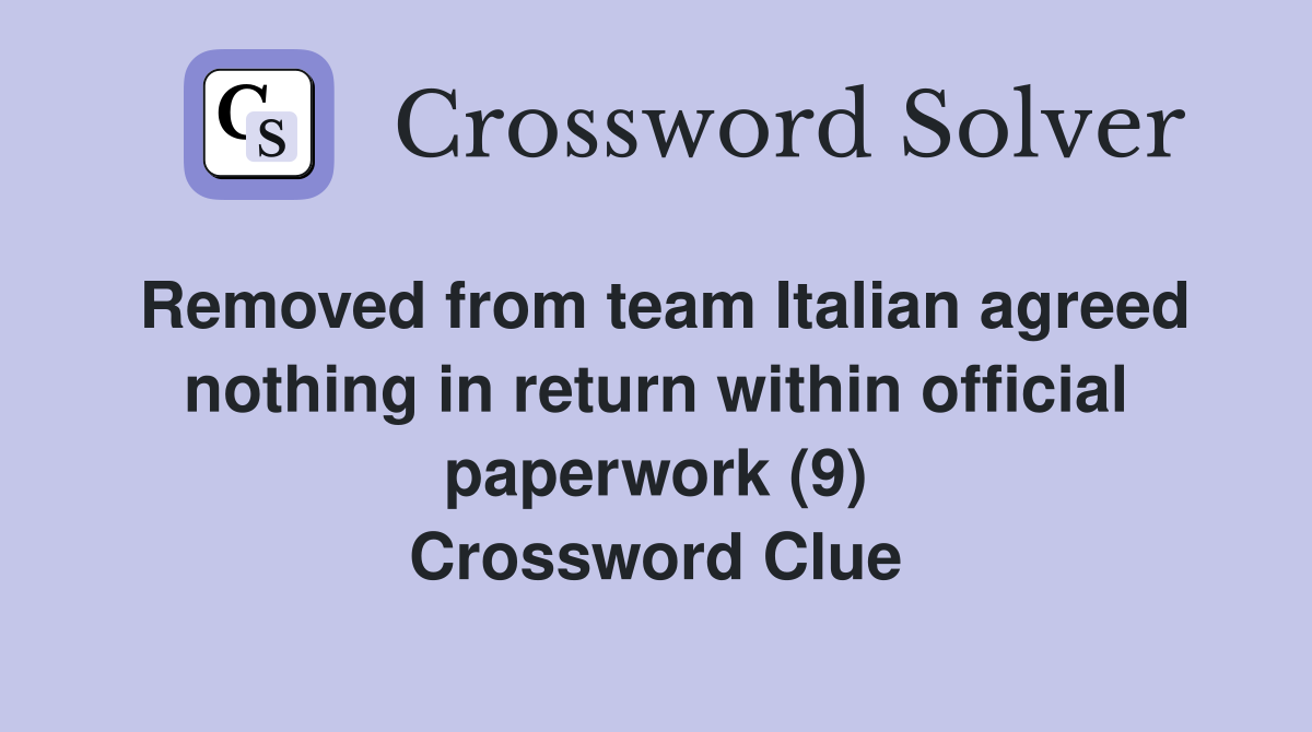 Removed from team Italian agreed nothing in return within official paperwork (9) Crossword Clue