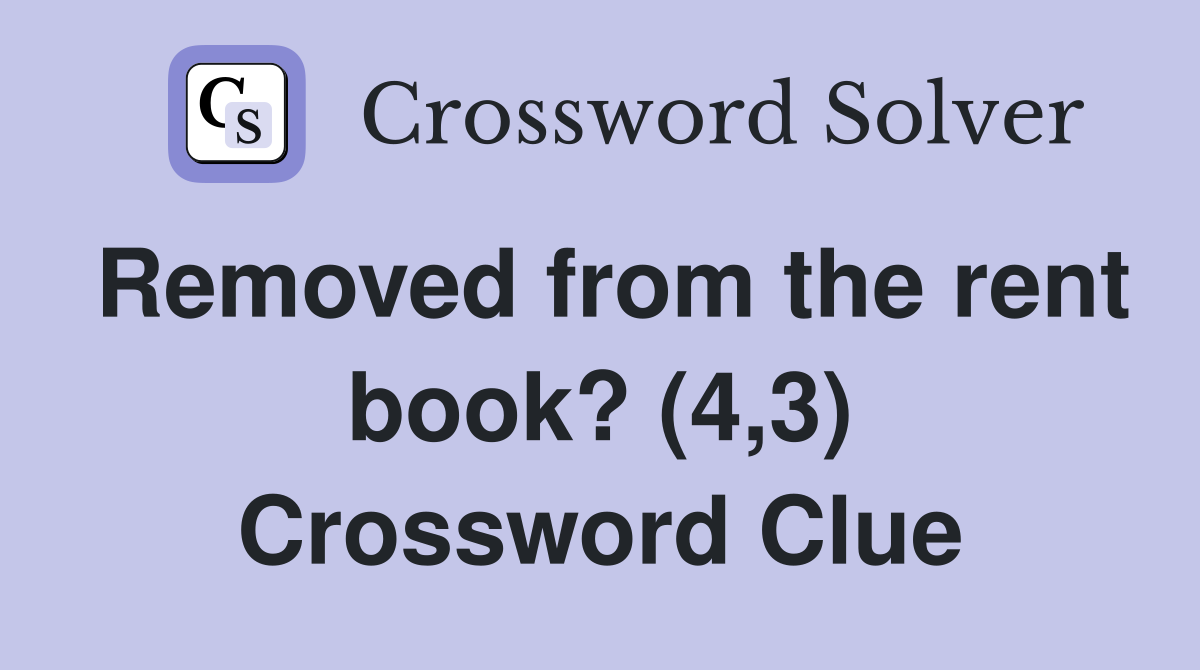 Removed from the rent book? (4,3) Crossword Clue