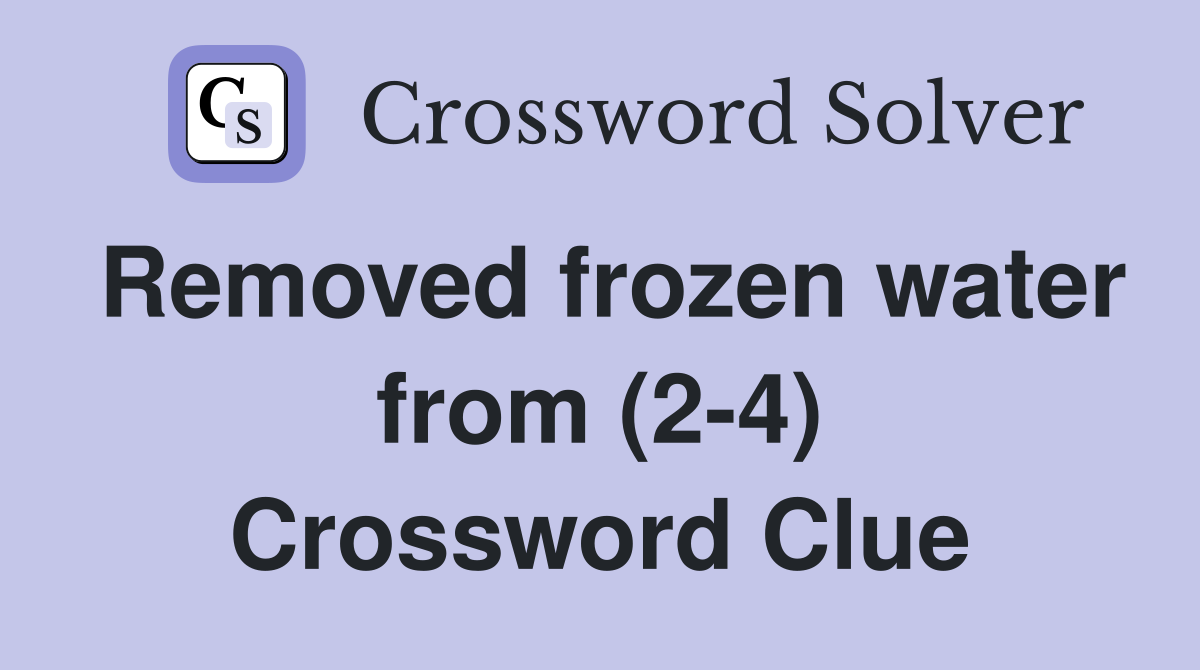 Removed frozen water from (2-4) Crossword Clue