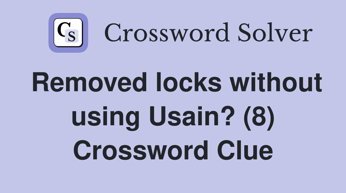 Removed locks without using Usain? (8) Crossword Clue