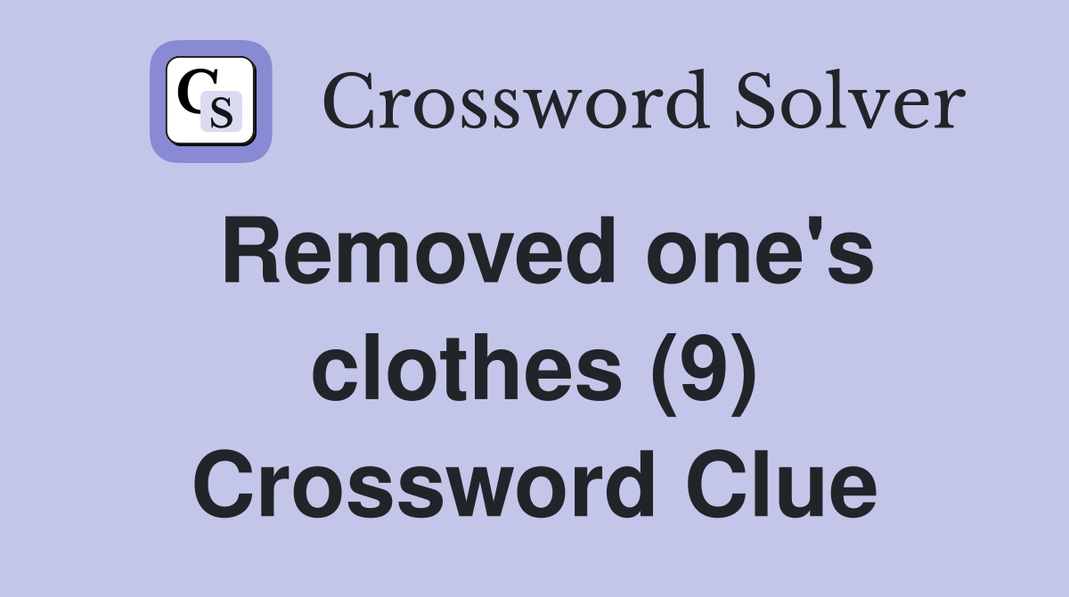 Removed one's clothes (9) Crossword Clue