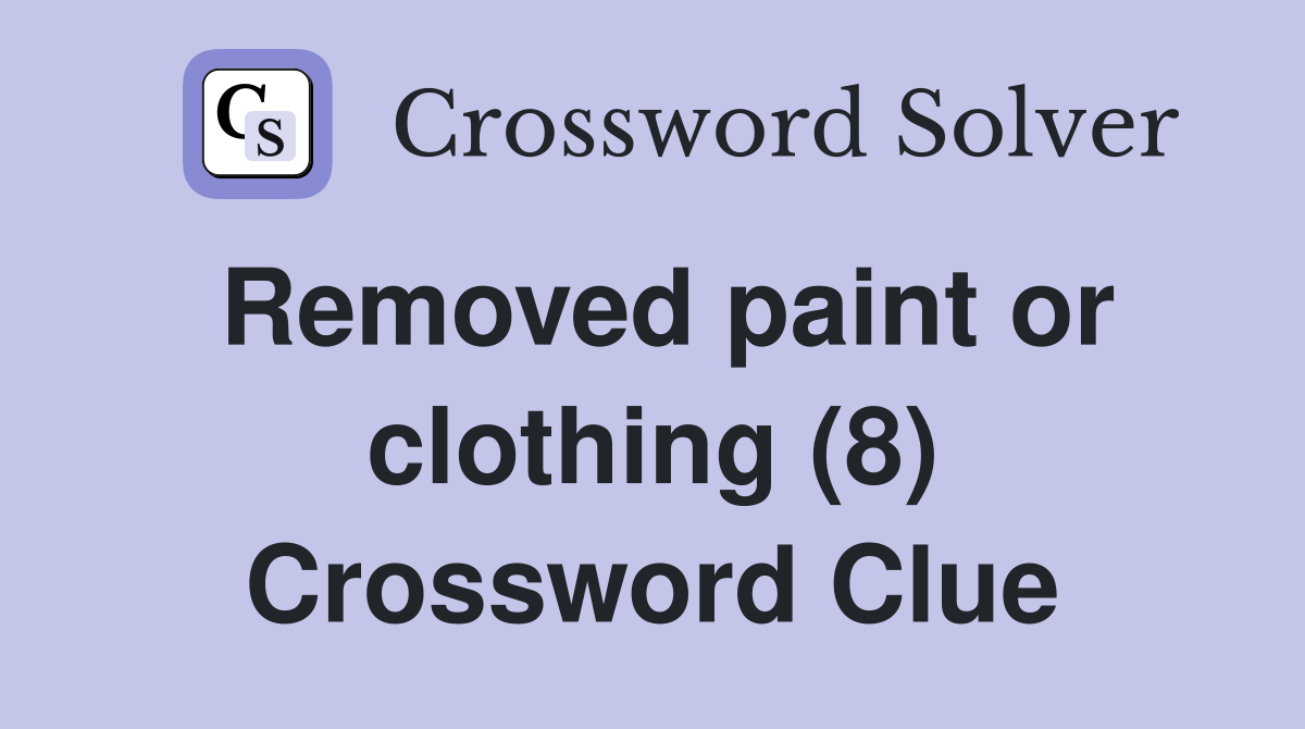 Removed paint or clothing (8) Crossword Clue