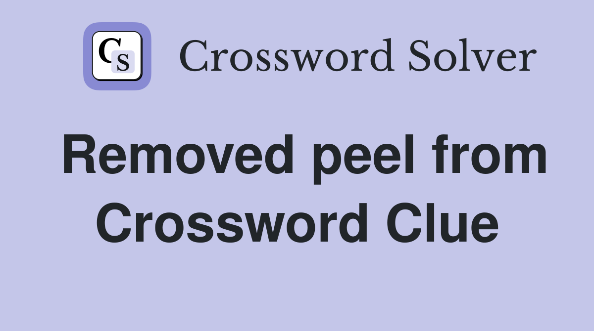 Removed peel from Crossword Clue