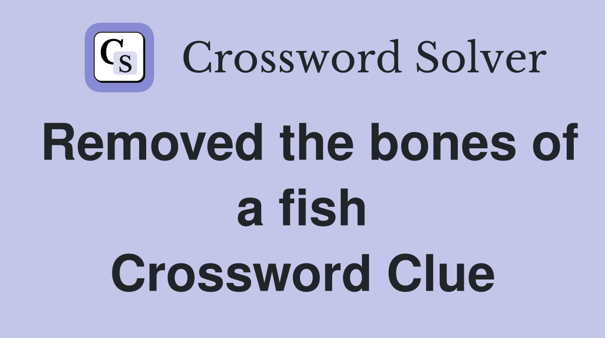 Removed the bones of a fish Crossword Clue