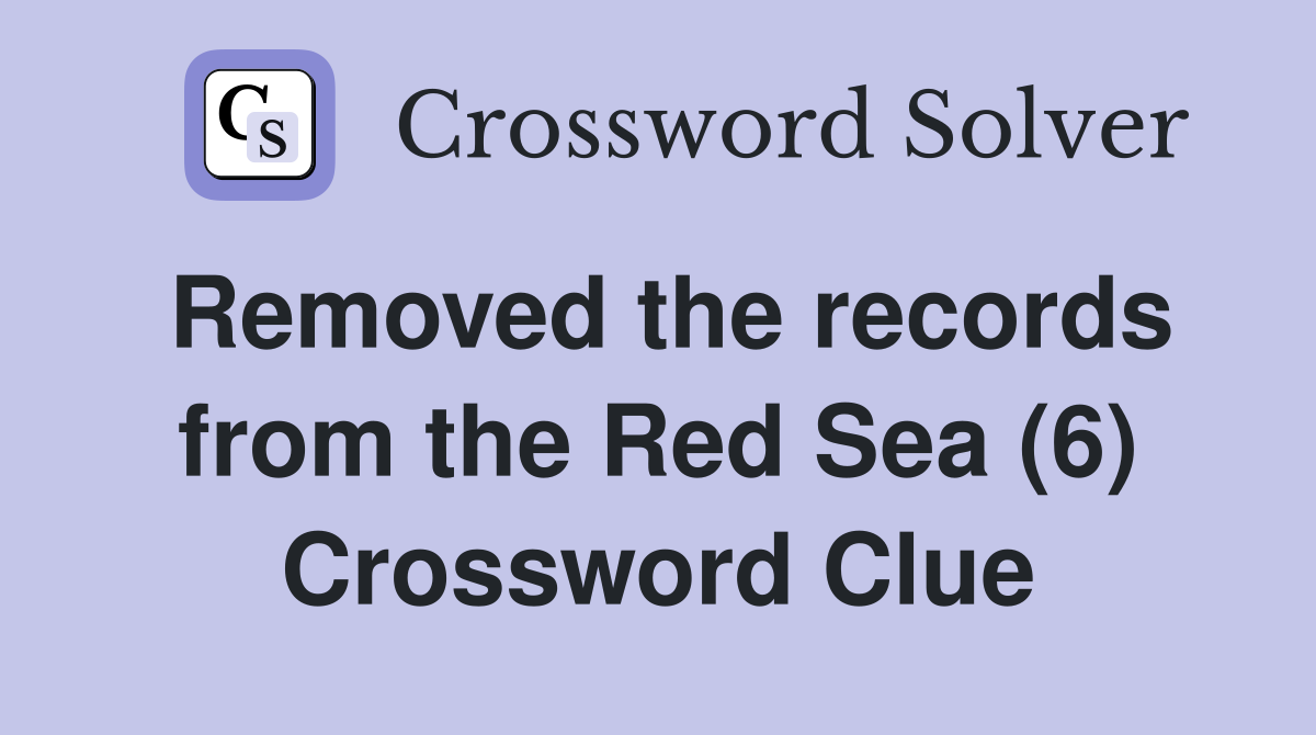 Removed the records from the Red Sea (6) Crossword Clue