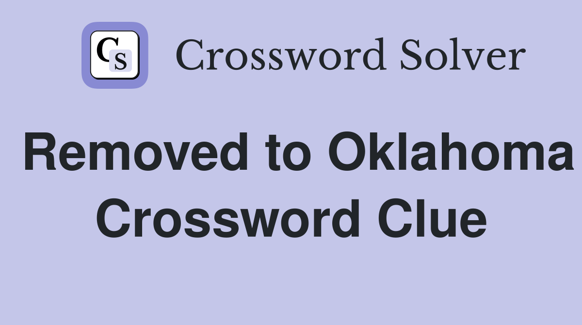 Removed to Oklahoma Crossword Clue