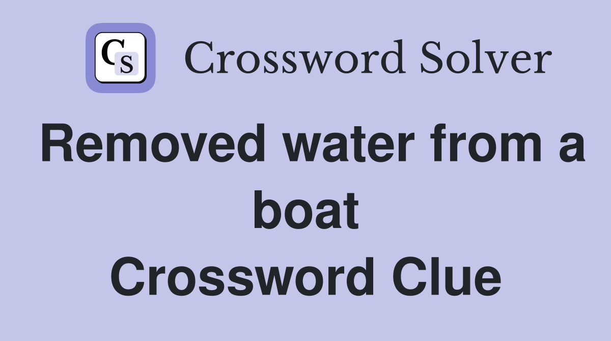 Removed water from a boat Crossword Clue