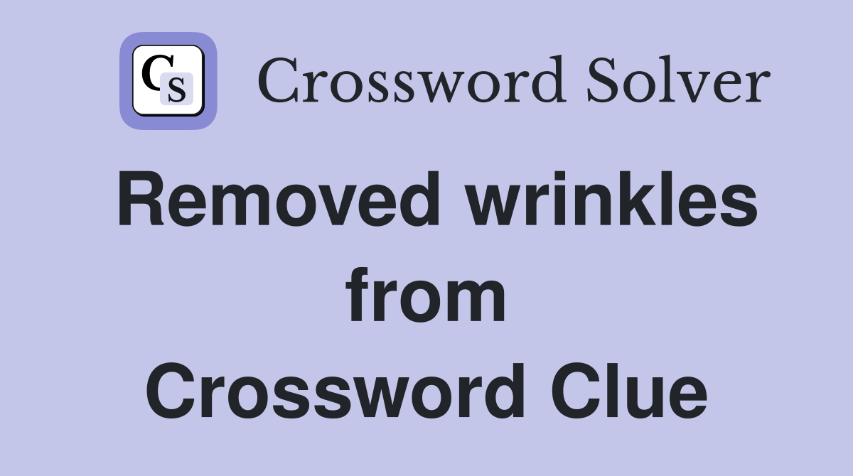 Removed wrinkles from Crossword Clue
