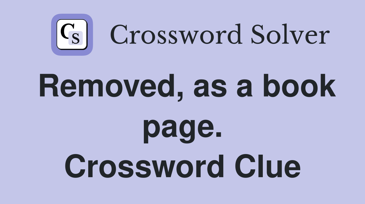 Removed, as a book page. Crossword Clue