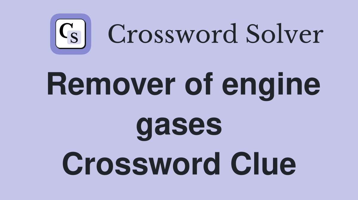 Remover of engine gases Crossword Clue