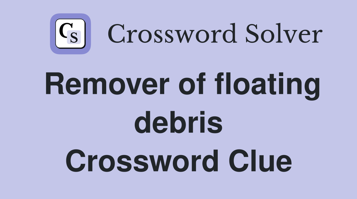 Remover of floating debris Crossword Clue