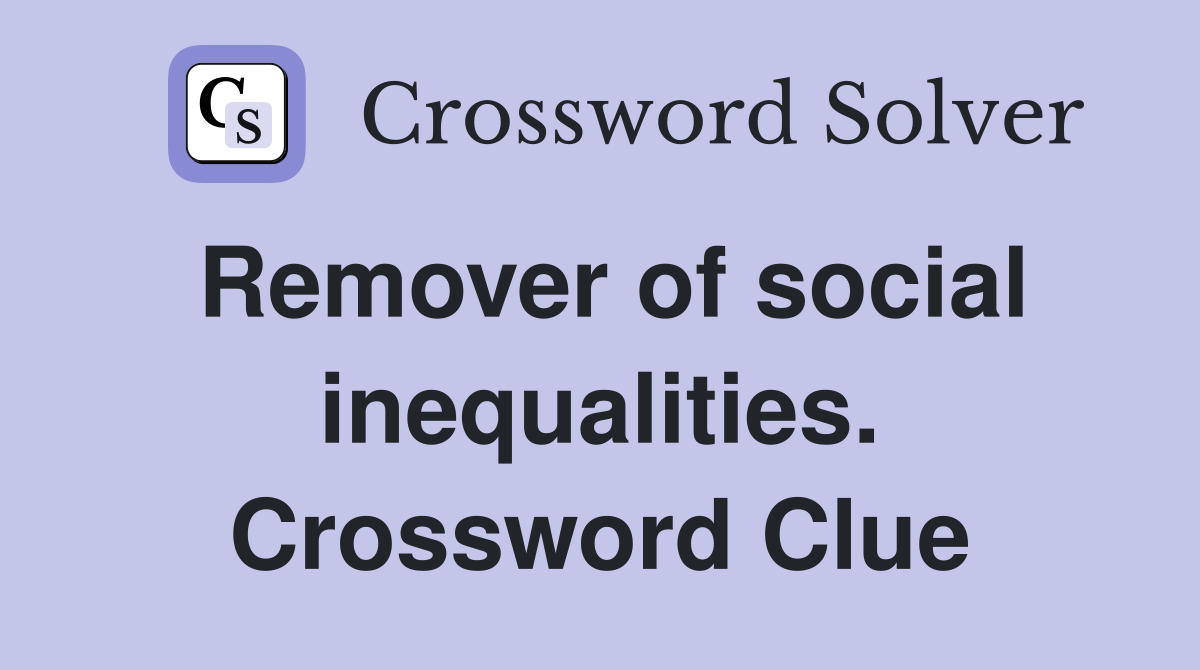 Remover of social inequalities. Crossword Clue