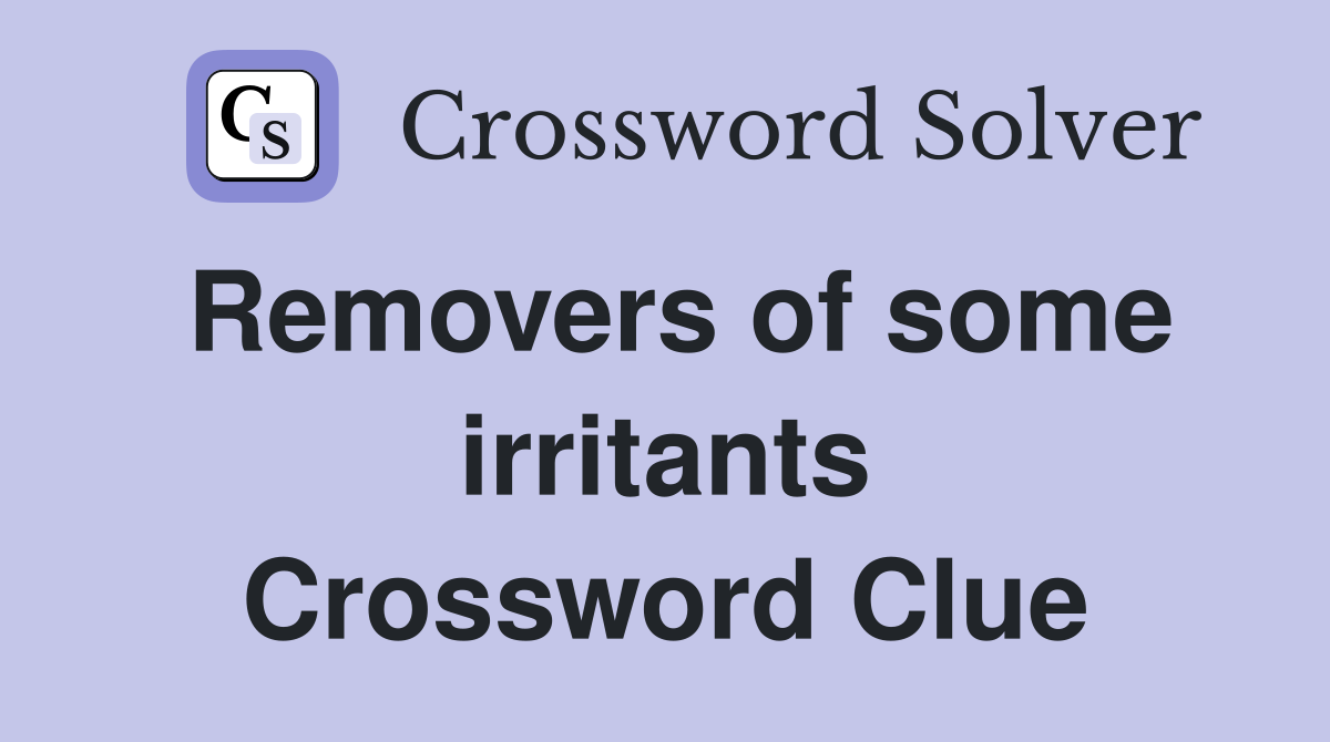 Removers of some irritants Crossword Clue
