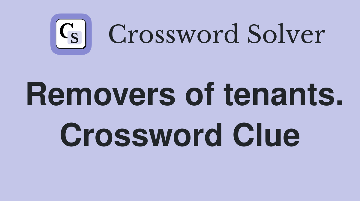 Removers of tenants. Crossword Clue